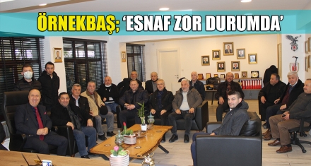 ÖRNEKBAŞ; ‘ESNAF ZOR DURUMDA'