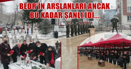 BEDR'İN ARSLANLARI ANCAK, BU KADAR ŞANLI İDİ...