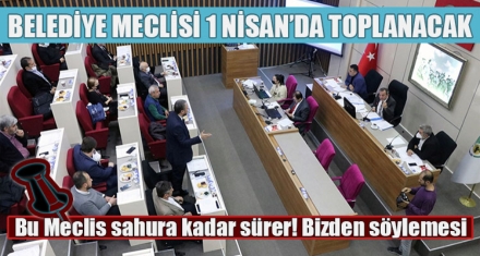 BELEDİYE MECLİSİ 1 NİSAN'DA TOPLANACAK