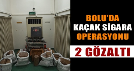 BOLU'DA KAÇAK SİGARA OPERASYONU