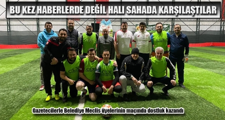 BU KEZ HABERLERDE DEĞİL HALI SAHADA KARŞILAŞTILAR