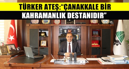  “ÇANAKKALE BİR KAHRAMANLIK DESTANIDIR”