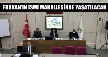 FURKAN'IN İSMİ MAHALLESİNDE YAŞATILACAK