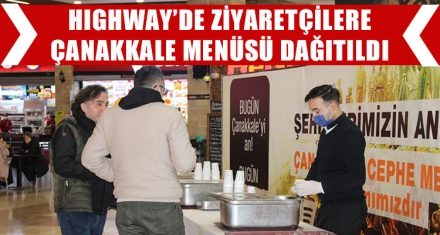 HIGHWAY'DE ZİYARETÇİLERE ÇANAKKALE MENÜSÜ DAĞITILDI