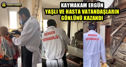 KAYMAKAM ERGÜN YAŞLI VE HASTA VATANDAŞLARIN GÖNLÜNÜ KAZANDI
