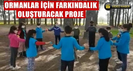 ORMANLAR İÇİN FARKINDALIK OLUŞTURACAK PROJE 