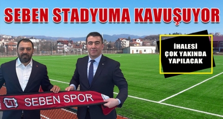 SEBEN'E BEKLENEN YATIRIM YAPILIYOR