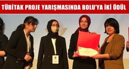TÜBİTAK PROJE YARIŞMASINDA BOLU'YA İKİ ÖDÜL 