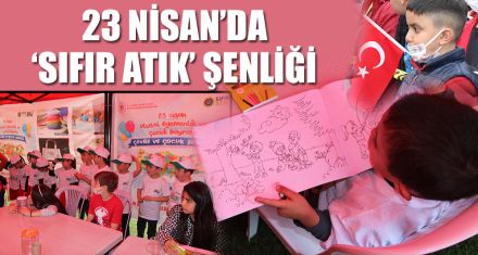 23 NİSAN'DA ‘SIFIR ATIK' ŞENLİĞİ