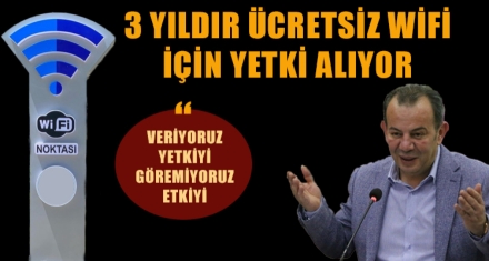 3 YILDIR ÜCRETSİZ WİFİ İÇİN YETKİ ALIYOR
