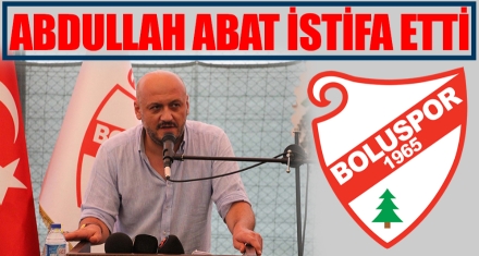 ABDULLAH ABAT İSTİFA ETTİ