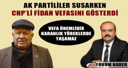 AK PARTİLİLER SUSARKEN CHP'Lİ FİDAN VEFASINI GÖSTERDİ