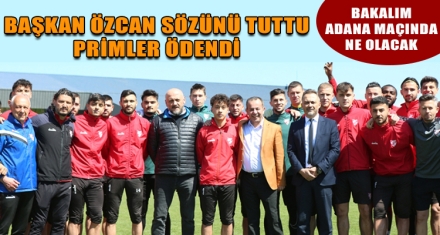 BAŞKAN ÖZCAN SÖZÜNÜ TUTTU PRİMLER ÖDENDİ
