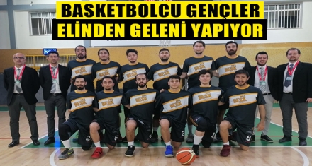 BASKETBOLCU GENÇLER ELİNDEN GELENİ YAPIYOR