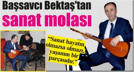 Başsavcı Bektaş'tan yoğun iş temposuna sanat molası