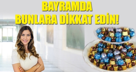 BAYRAMDA BUNLARA DİKKAT EDİN!
