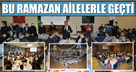 BU RAMAZAN AİLELERLE GEÇTİ