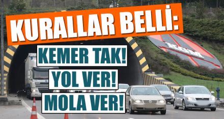 KURALLAR BELLİ: KEMER TAK! YOL VER! MOLA VER!