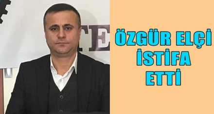 ÖZGÜR ELÇİ İSTİFA ETTİ