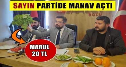 SAYIN PARTİDE MANAV AÇTI 
