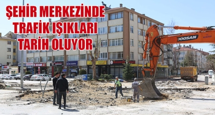 ŞEHİR MERKEZİNDE TRAFİK IŞIKLARI TARİH OLUYOR