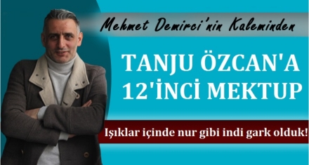 TANJU ÖZCAN'A 12. MEKTUP