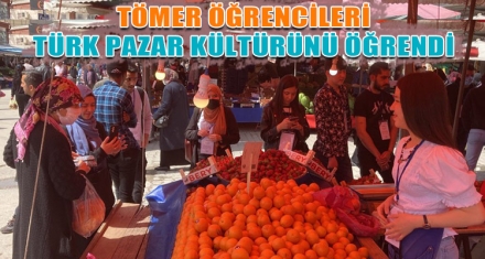 TÖMER ÖĞRENCİLERİ TÜRK PAZAR KÜLTÜRÜNÜ ÖĞRENDİ