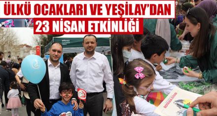 ÜLKÜ OCAKLARI VE YEŞİLAY'DAN 23 NİSAN ETKİNLİĞİ