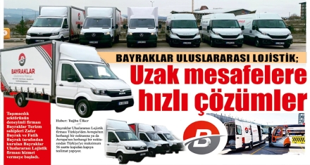 Bayraklar Uluslararası Lojistik; Uzak mesafelere hızlı çözümler