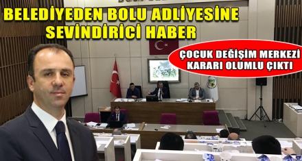 ÇOCUK DEĞİŞİM MERKEZİ KARARI OLUMLU ÇIKTI
