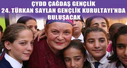 ÇYDD ÇAĞDAŞ GENÇLİK 24. TÜRKAN SAYLAN GENÇLİK KURULTAYI'NDA BULUŞACAK