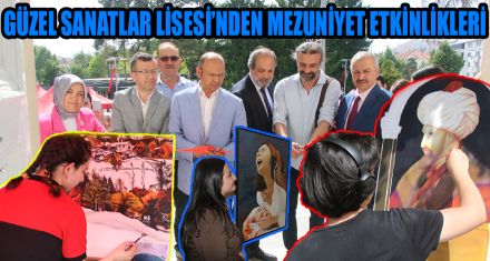GÜZEL SANATLAR LİSESİ'NDEN MEZUNİYET ETKİNLİKLERİ