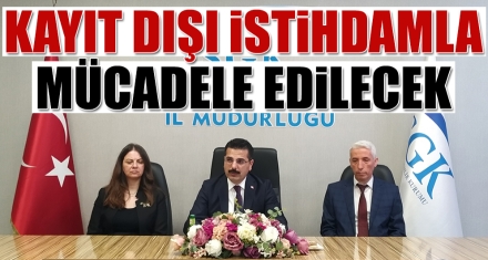 KAYIT DIŞI İSTİHDAMLA MÜCADELE EDİLECEK