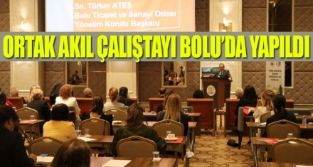 ORTAK AKIL ÇALIŞTAYI BOLU'DA YAPILDI