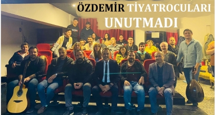 ÖZDEMİR TİYATROCULARI UNUTMADI