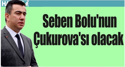 Seben Bolu'nun Çukurova'sı olacak 