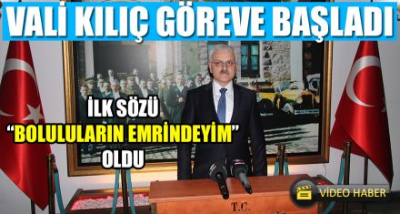 VALİ KILIÇ GÖREVE BAŞLADI