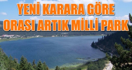 ABANT GÖLÜ MİLLİ PARK OLDU