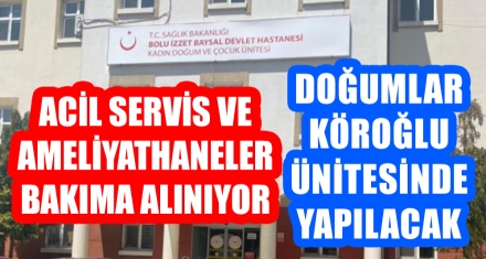 ACİL SERVİS VE AMELİYATHANELER BAKIMA ALINIYOR