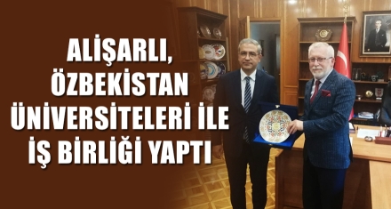 ALİŞARLI, ÖZBEKİSTAN ÜNİVERSİTELERİ İLE İŞ BİRLİĞİ YAPTI