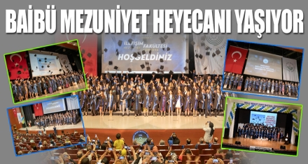 BAİBÜ MEZUNİYET HEYECANI YAŞIYOR