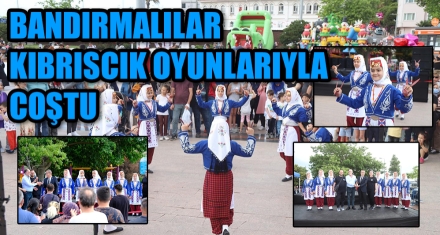 BANDIRMALILAR KIBRISCIK OYUNLARIYLA COŞTU 