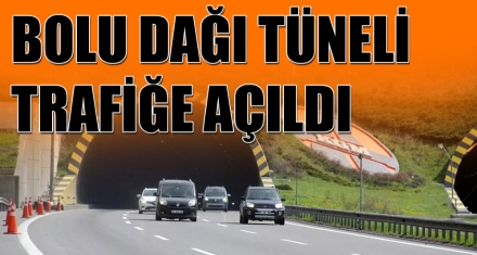 BOLU DAĞI TÜNELİ TRAFİĞE AÇILDI