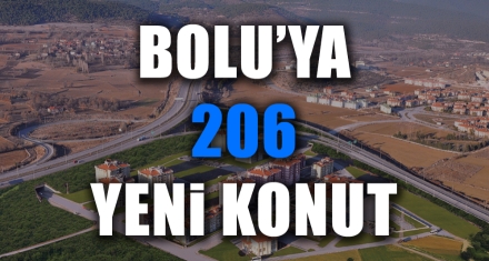 BOLU'YA 206 YENİ KONUT