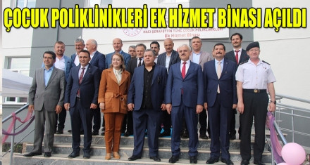ÇOCUK POLİKLİNİKLERİ EK HİZMET BİNASI AÇILDI