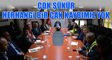 ÇOK ŞÜKÜR HERHANGİ BİR CAN KAYBIMIZ YOK