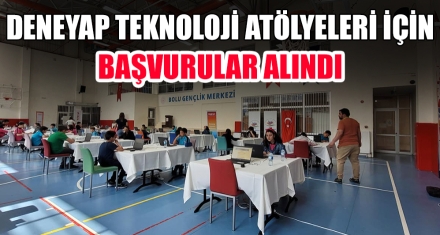 DENEYAP TEKNOLOJİ ATÖLYELERİ İÇİN BAŞVURULAR ALINDI