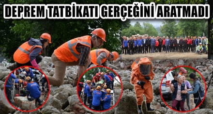 DEPREM TATBİKATI GERÇEĞİNİ ARATMADI