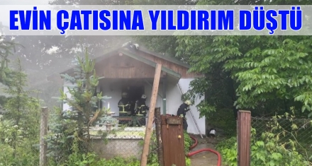 EVİN ÇATISINA YILDIRIM DÜŞTÜ