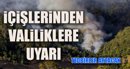 İÇİŞLERİNDEN VALİLİKLERE UYARI